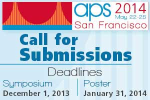 2014 APS Convention Submission Deadlines - Symposium: December 1, 2013  -  Poster: January 31, 2014